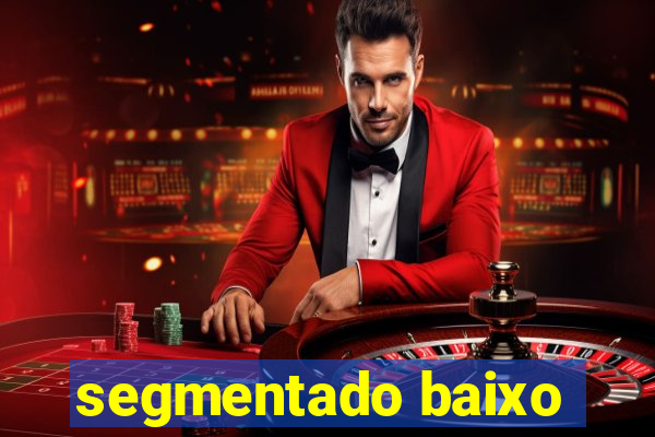 segmentado baixo
