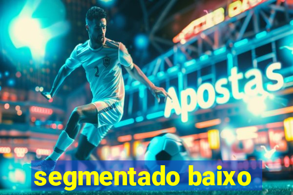 segmentado baixo