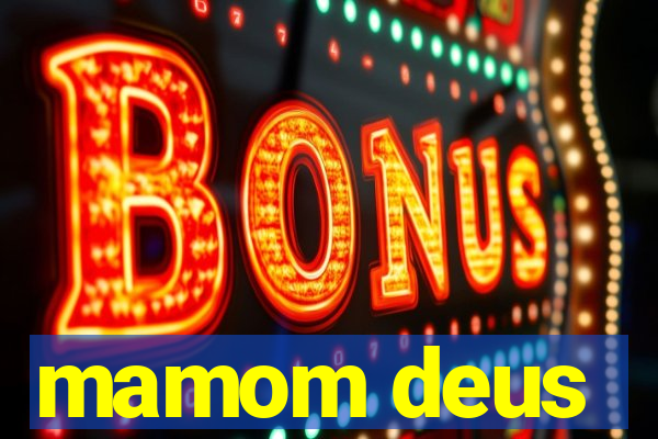 mamom deus