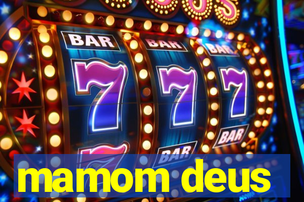 mamom deus