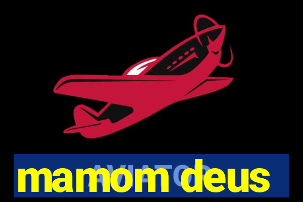 mamom deus