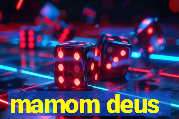 mamom deus