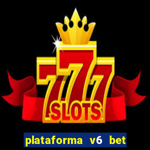 plataforma v6 bet paga mesmo
