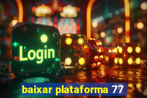 baixar plataforma 77