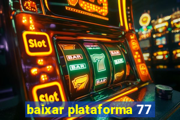 baixar plataforma 77