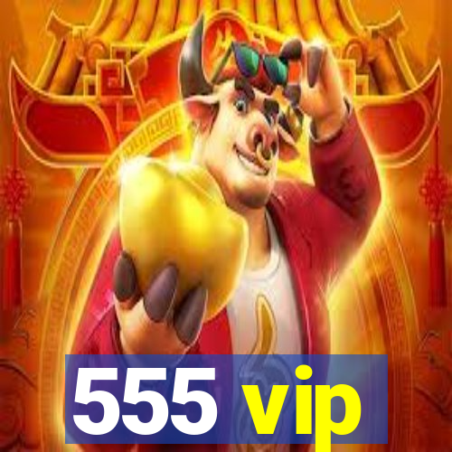 555 vip