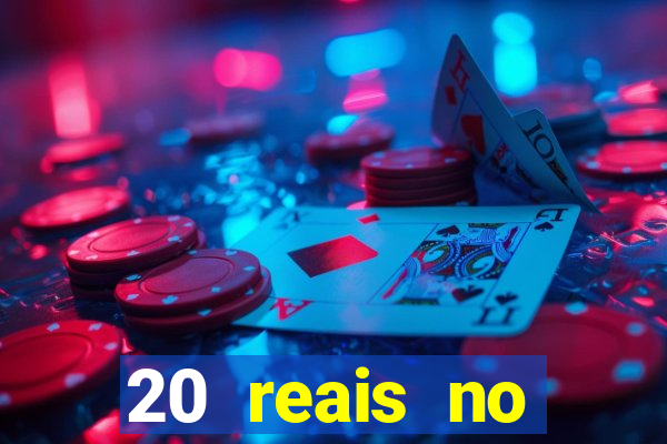 20 reais no cadastro bet