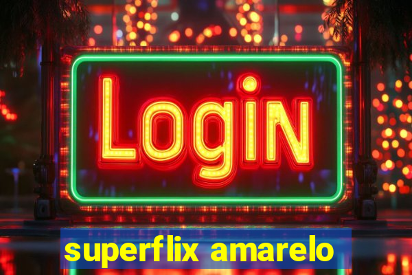 superflix amarelo