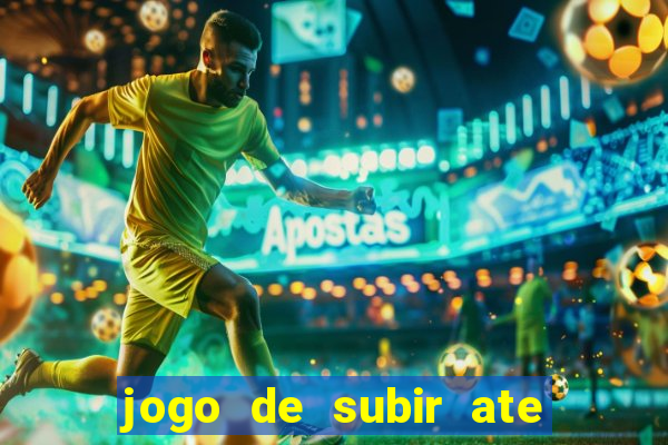 jogo de subir ate o ceu