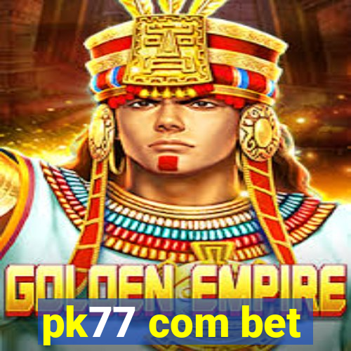 pk77 com bet