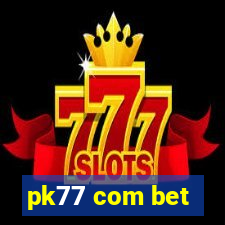 pk77 com bet