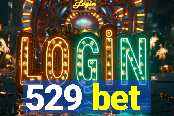 529 bet