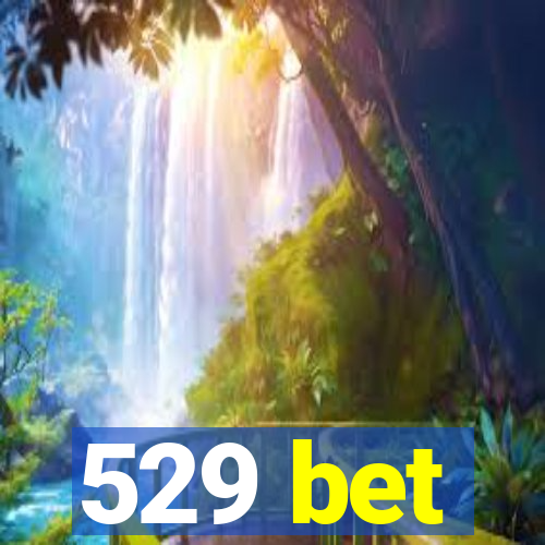 529 bet