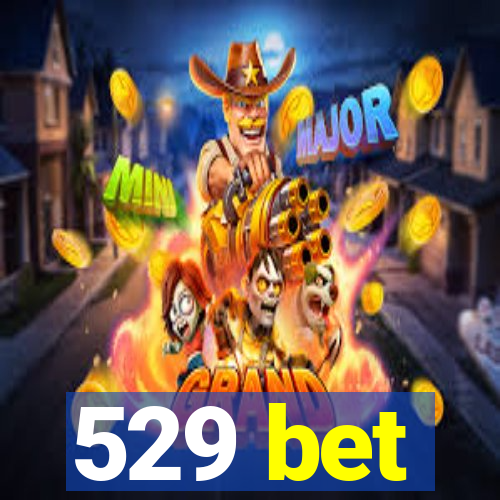 529 bet