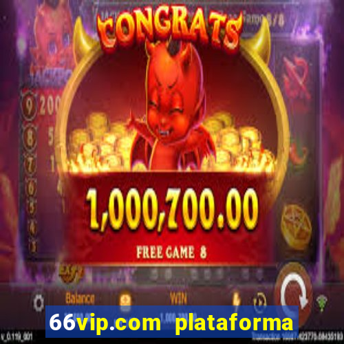 66vip.com plataforma de jogos