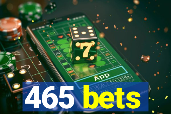 465 bets