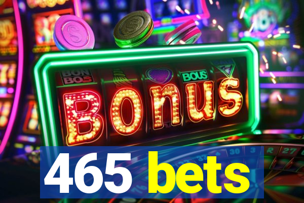 465 bets