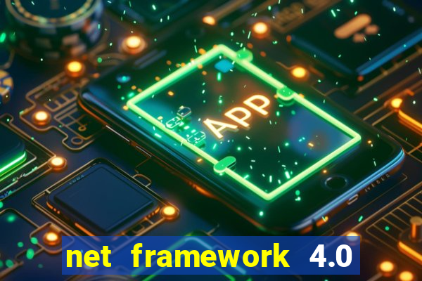 net framework 4.0 v 30319 windows 7 64 bit