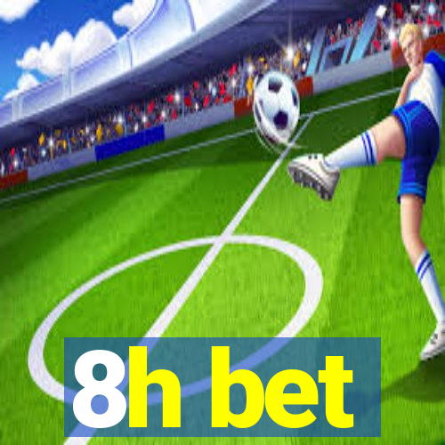 8h bet