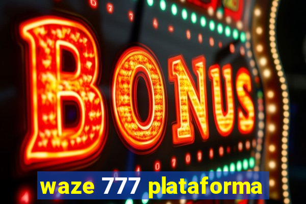 waze 777 plataforma
