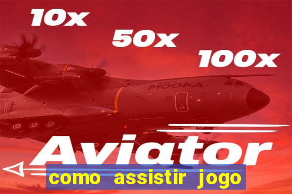 como assistir jogo sem delay