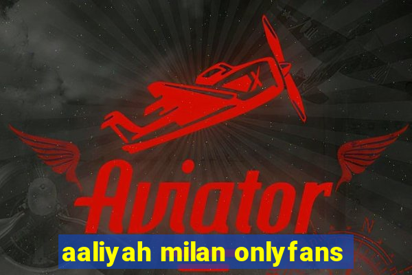 aaliyah milan onlyfans