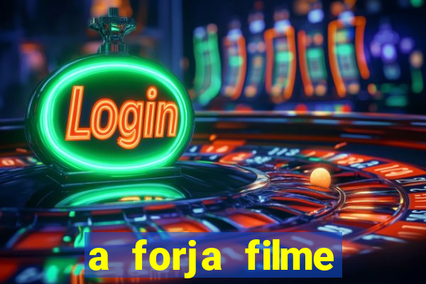 a forja filme completo dublado topflix