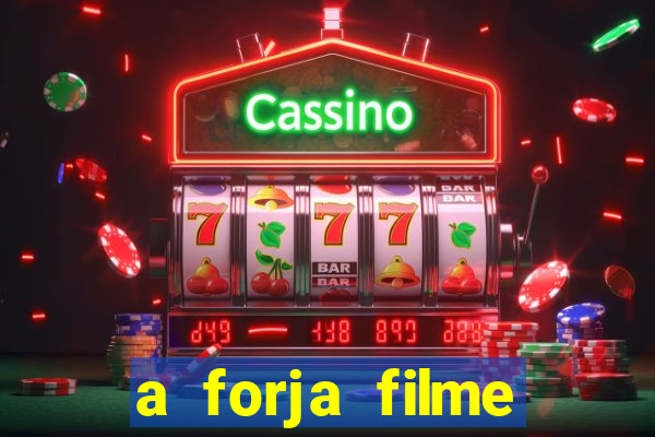 a forja filme completo dublado topflix