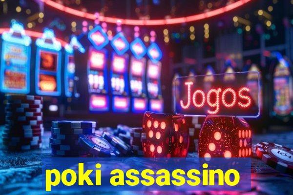 poki assassino