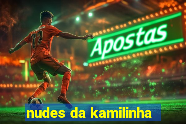 nudes da kamilinha