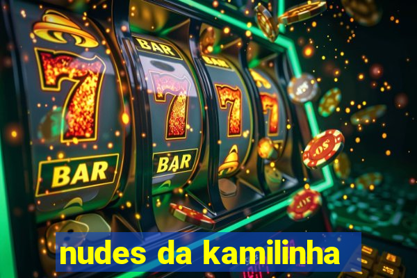 nudes da kamilinha