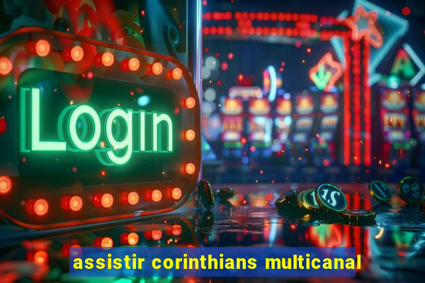 assistir corinthians multicanal
