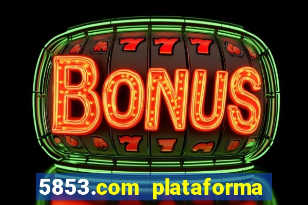 5853.com plataforma de jogos