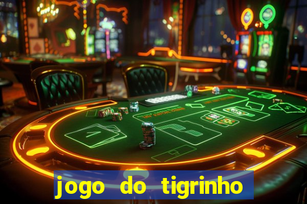 jogo do tigrinho sem depositar nada