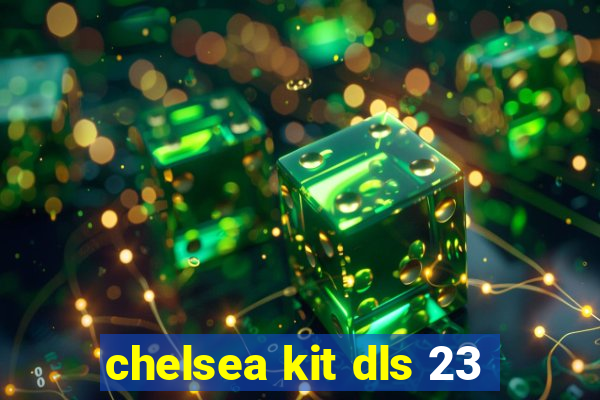 chelsea kit dls 23