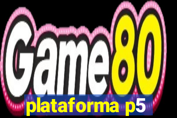 plataforma p5