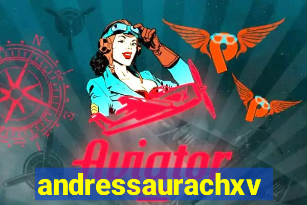 andressaurachxvideos