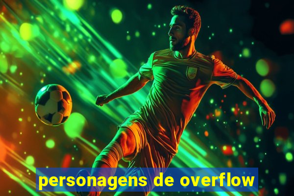 personagens de overflow