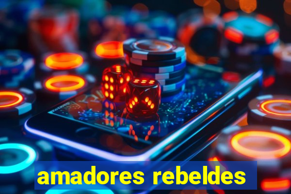 amadores rebeldes