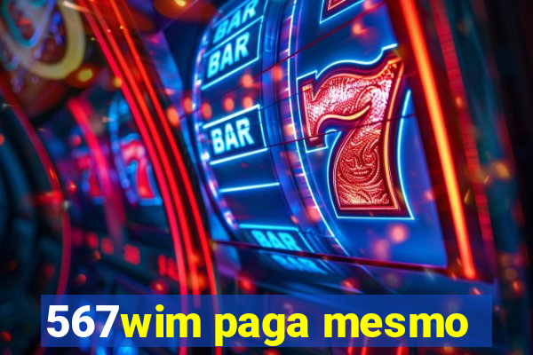 567wim paga mesmo