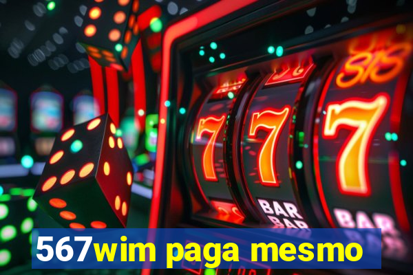 567wim paga mesmo