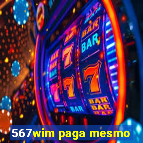 567wim paga mesmo