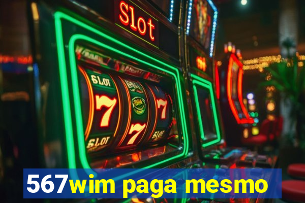 567wim paga mesmo