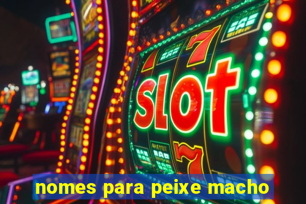 nomes para peixe macho