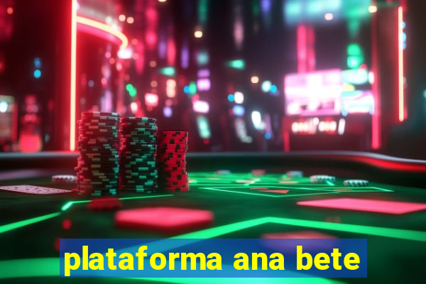plataforma ana bete