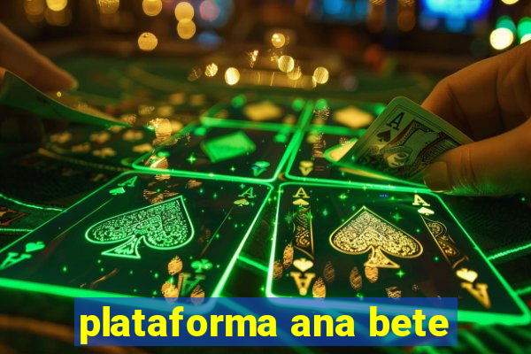 plataforma ana bete