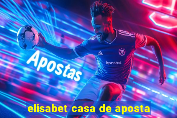 elisabet casa de aposta