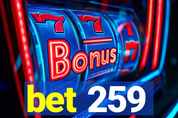 bet 259