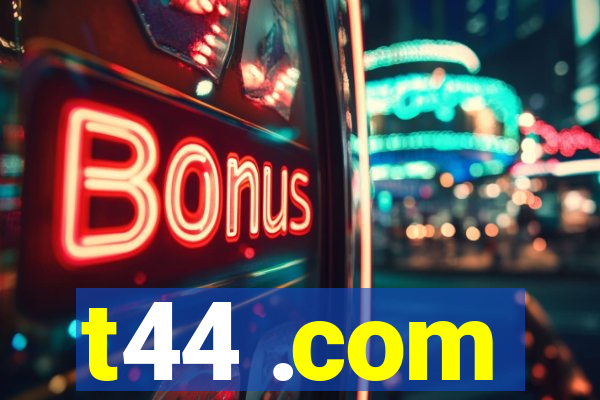 t44 .com