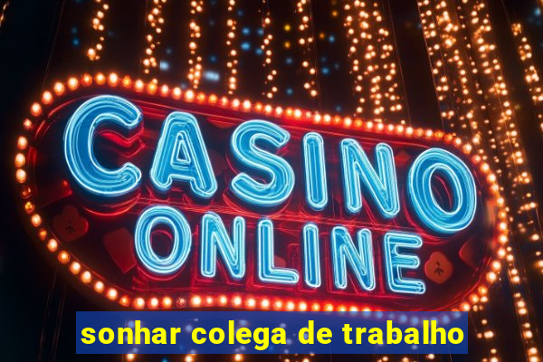 sonhar colega de trabalho